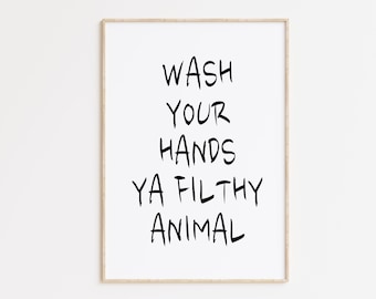 Wash Your Hands Ya Filthy Animal Print, Wash Your Hands Sign, Typography Print, Printable Wall Art, Inspirational Print, Bathroom Print