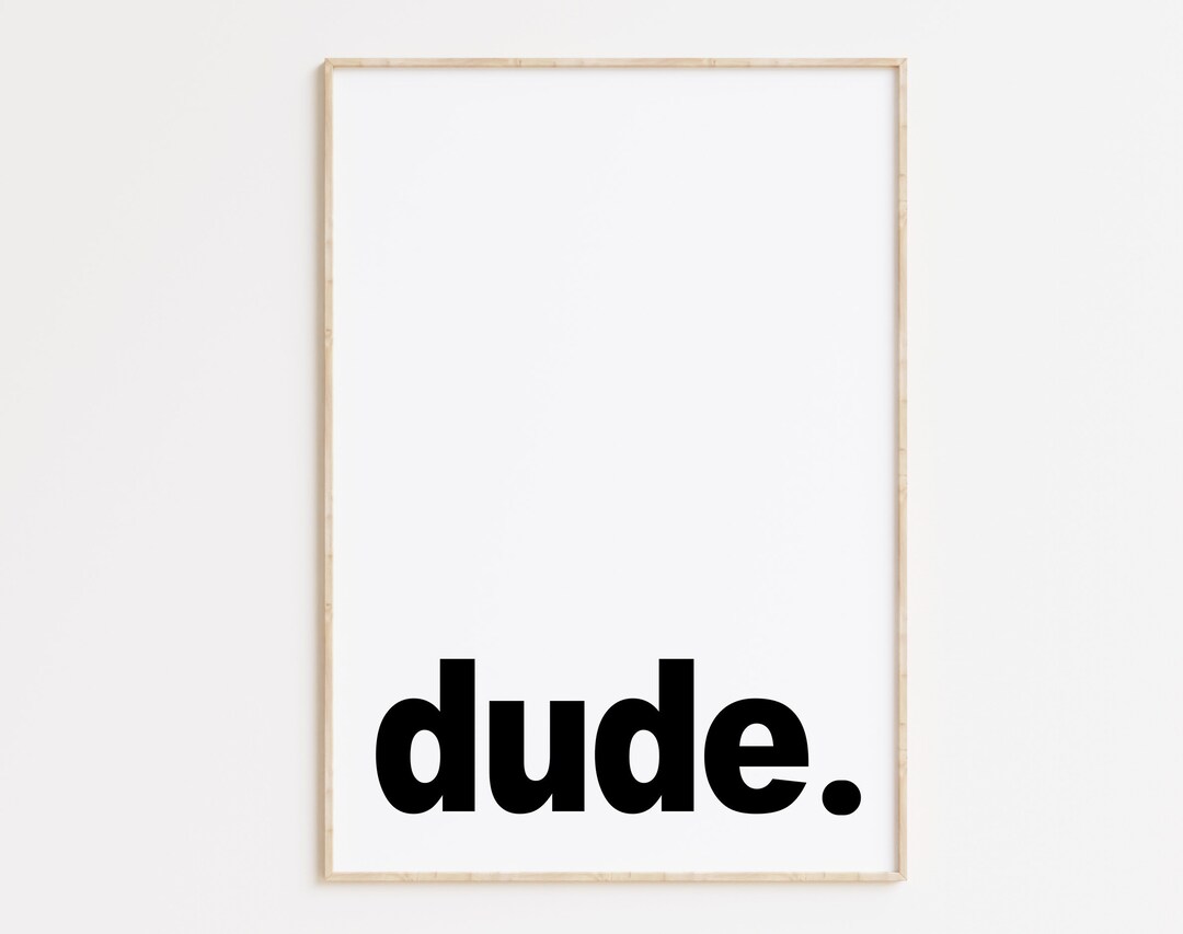 Dude., Dude Print, Dude Poster, Dude. Printable Wall Art, Typography ...