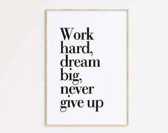 Hard Dream Big Never Give Up Print, Hard work Quote, Dream Big Print, Office Poster, Motivational Quote, Inspirational Quote, Work Hard