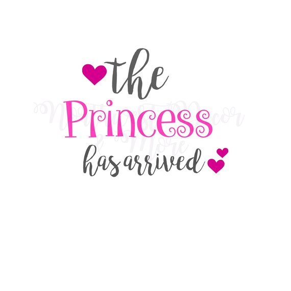 Download The Princess Has Arrived SVG / Newborn SVG / Baby Girl SVG ...