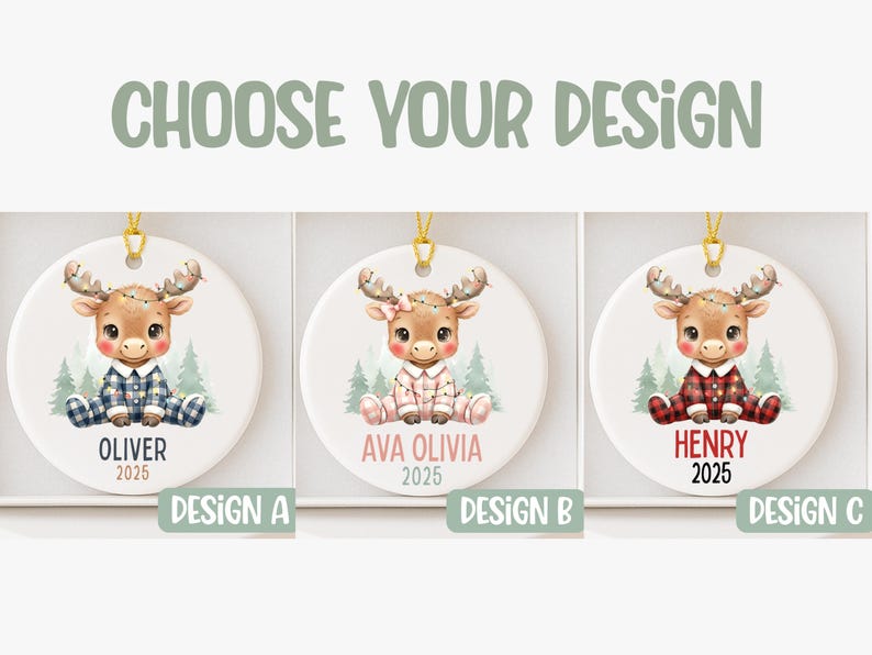 May include: Round ceramic Christmas ornaments featuring a cartoon moose in pajamas. Each ornament has a different design, with names and the year 2025. The text "CHOOSE YOUR DESIGN" is at the top.