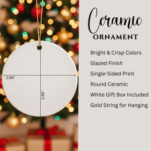 May include: A white ceramic ornament, 2.86 inches in diameter, with a gold string for hanging. The text on the ornament reads "Ceramic Ornament" and lists features like bright colors and a glazed finish.