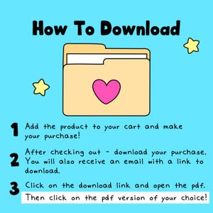 May include: A light blue instructional graphic titled How To Download featuring a beige folder icon with a pink heart. The text outlines three steps: 1. Add the product to your cart and make your purchase! 2. After checking out - download your purchase. 3. Click on the download link and open the pdf. Then click on the pdf version of your choice!