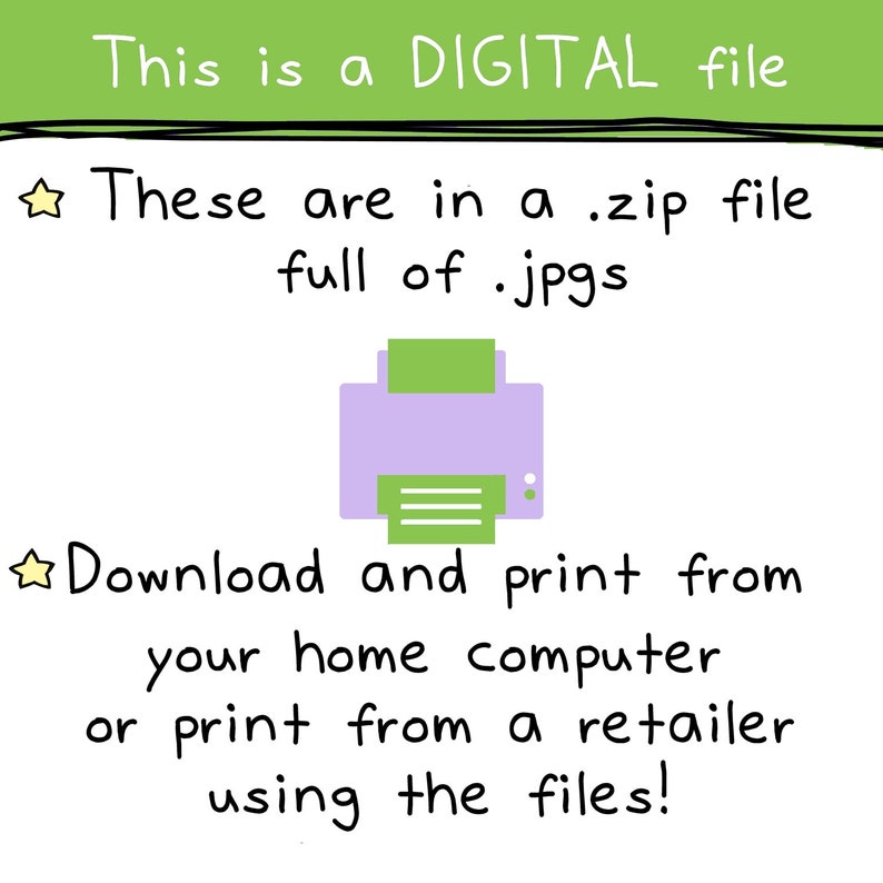 May include: A digital file containing printable images. The text says "This is a DIGITAL file. These are in a .zip file full of .jpgs. Download and print from your home computer or print from a retailer using the files!"