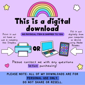 May include: Digital download graphic with a rainbow, stars, and a heart. Text reads "This is a digital download" and explains how to print or fill out the download. Includes a printer, laptop, and tablet illustrations. Text: "Please contact me with any questions before purchasing!"