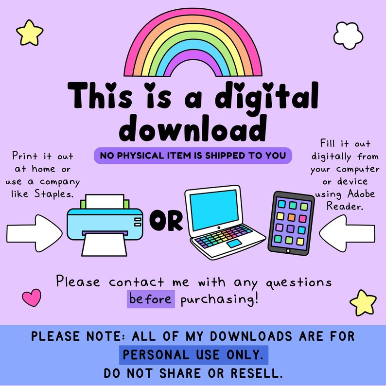 May include: Digital download graphic with a rainbow, stars, and a heart. Text reads "This is a digital download" and explains how to print or fill out the download. Includes a printer, laptop, and tablet illustrations. Text: "Please contact me with any questions before purchasing!"