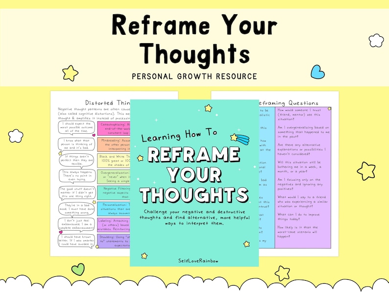 May include: A personal growth resource titled Reframe Your Thoughts featuring three documents. The central teal page reads Learning How To REFRAME YOUR THOUGHTS. The side pages contain lists titled Distorted Thinking and Reframing Questions.