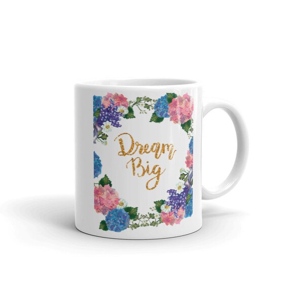 Dream Big Motivation Quote Coffee Mug Floral Inspiration Etsy
