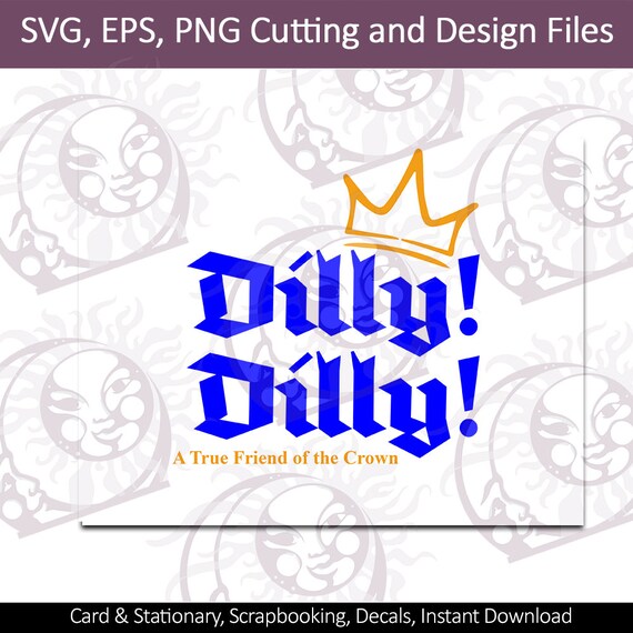 Dilly Dilly 5 Svg Eps Png Cutting And Design Files Etsy