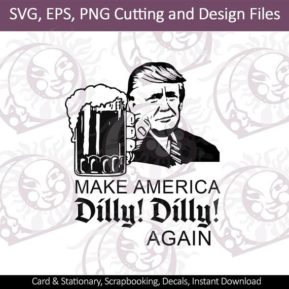 Trump Make America Dilly Dilly Again Svg Eps Png Etsy