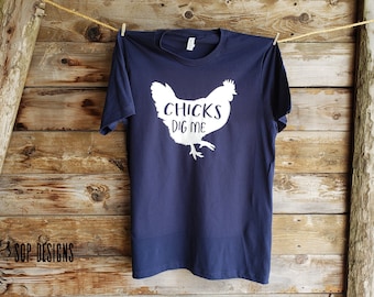 Chicks Dig Me T-Shirt, Funny Chicken Tee