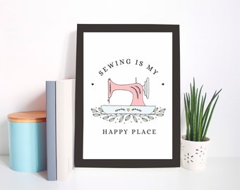 Sewing A4 or A5 Print, Sewing is My Happy Place, Unframed, Sewing Room Sign, Gift for Seamstress, Sewing Machine Print