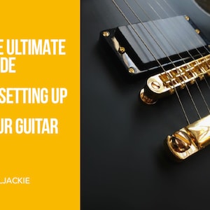 The Ultimate guide to setting up your guitar By Mlackie