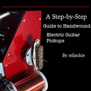 From Coil to Tone, a step by step guide to handwound electric guitar pickups
