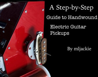 From Coil to Tone, a step by step guide to handwound electric guitar pickups