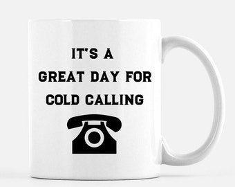 Funny Sales Mug It's a Great Day for Cold Calling