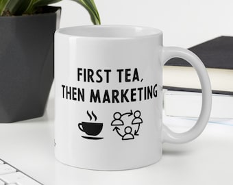 Marketing Mug - First Tea, Then Marketing