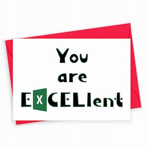 You Are EXCELlent Greeting Card for Coworkers, Employees, Accountants, Bookkeepers. Excel Humor Card