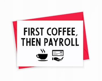Payroll Greeting Card - First Coffee, Then Payroll