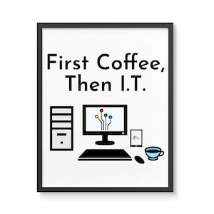 Puede incluir: Ilustración en blanco y negro de una computadora, un teléfono inteligente, una taza de café y un ratón. El texto "First Coffee, Then I.T." está escrito encima de la ilustración.