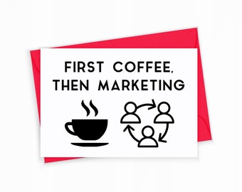 Marketing Greeting Card - First Coffee, Then Marketing