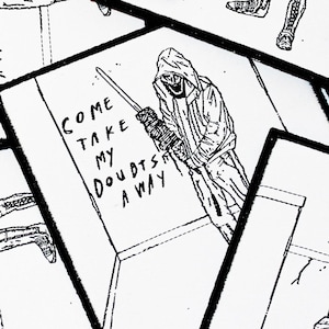 May include: A collection of square stickers featuring a black and white line art illustration of a hooded figure holding a long, thin object. The text 'COME TAKE MY DOUBTS AWAY' is printed in a handwritten style next to the figure on each sticker.