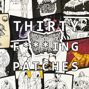 May include: A collection of various rectangular fabric patches featuring black and white graphic illustrations of skulls, figures, and abstract designs, overlaid with the bold white text THIRTY F***ING PATCHES centered on the image.