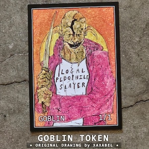 May include: A rectangular trading card featuring a goblin illustration with a cracked head, wearing a pink hoodie over a white shirt with the text LOCAL PEDOPHILE SLAYER. The goblin holds a long blade. The card is labeled GOBLIN and 1/1.