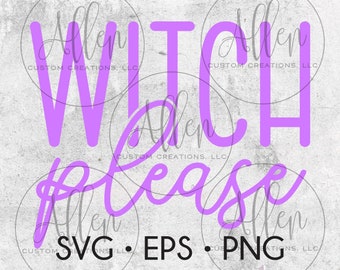 Witch Please, Witch Please SVG, Witch Please Cut File, Halloween, Halloween SVG, Halloween Cut File, Witch SVG, Witch Cut File