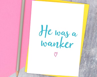 He was a wanker, divorce card, break up card