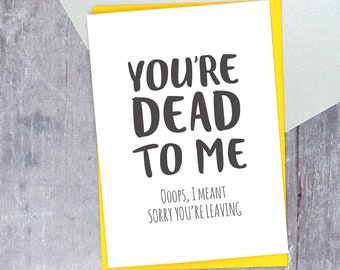 Dead to me sorry you're leaving card