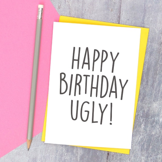 Ugly Birthday Card Happy Birthday Ugly - Etsy
