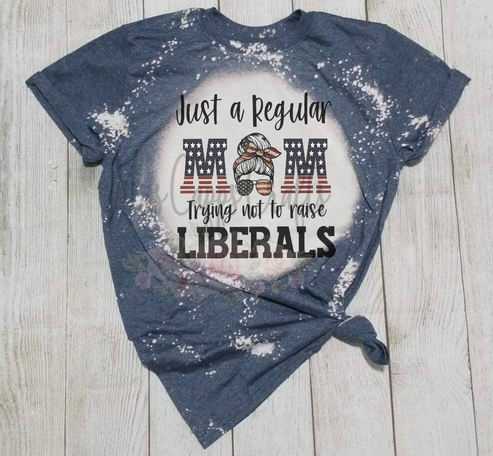 Just A Regular Mom Trying Not To Raise Liberals - Patriotic Shirt - B…