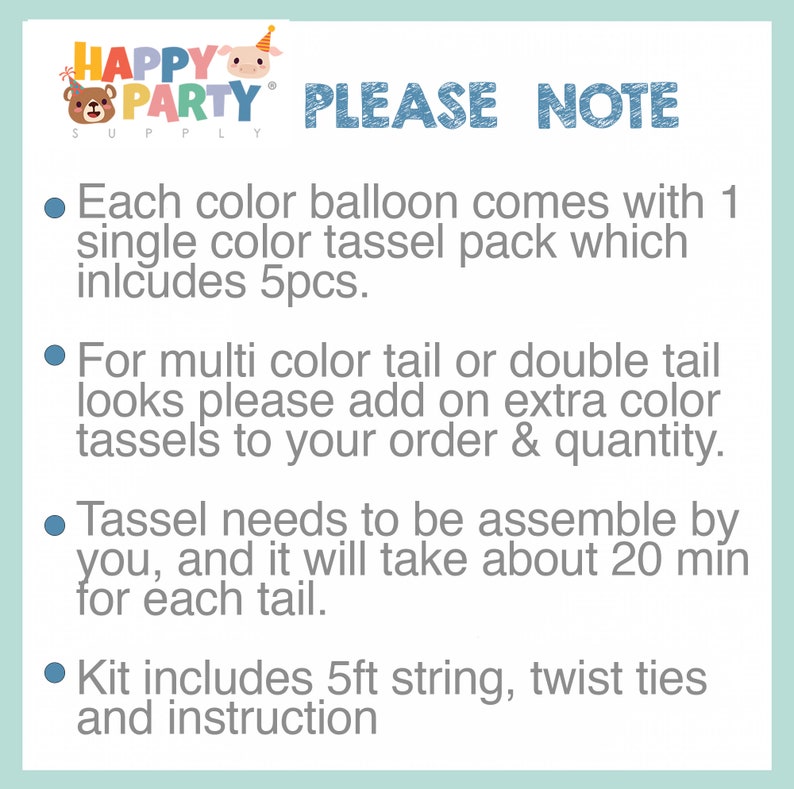 May include: A light blue graphic with the text "HAPPY PARTY SUPPLY PLEASE NOTE". The text provides instructions for assembling party decorations, including balloons and tassels. It also mentions a 5ft string and twist ties.