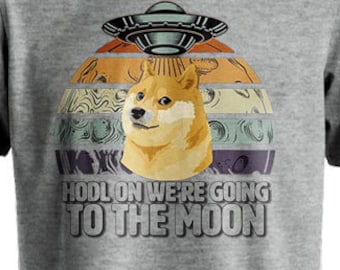 HODL On We're Going To The Moon Shirt , Dogecoin shirt , Dogecoin Crypto Tee , DOGE Cryptocurrency ,Shiba Meme Dog