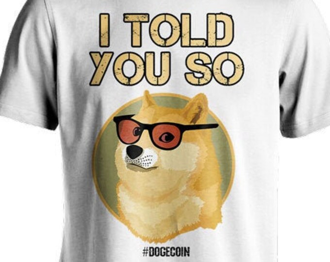 Dogecoin shirt , Dogecoin Crypto Tee , DOGE Cryptocurrency To The Moon, I Told You So Shiba Meme Dog