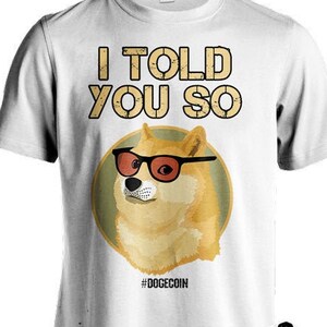 Dogecoin shirt , Dogecoin Crypto Tee , DOGE Cryptocurrency To The Moon, I Told You So Shiba Meme Dog