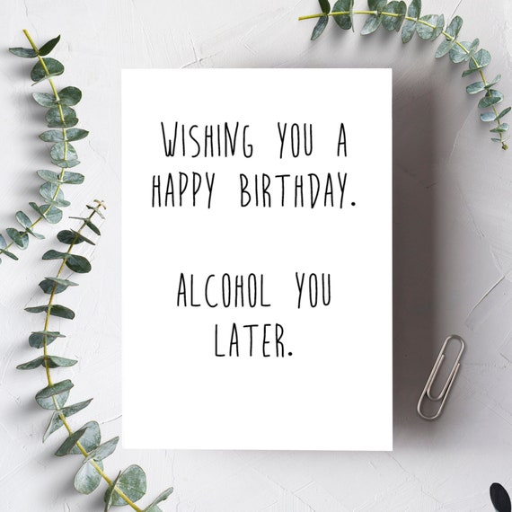Wishing You A Happy Birthday. Alcohol You Later Funny Happy | Etsy