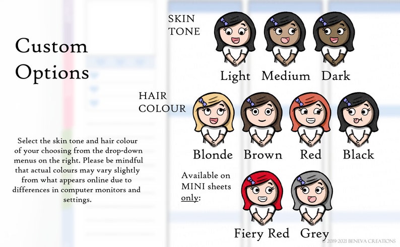 May include: A chart with illustrations of different skin tones and hair colors for customizing a character. The skin tones are light, medium, and dark. The hair colors are blonde, brown, red, black, fiery red, and grey. The text on the chart says "Custom Options", "Skin Tone", "Hair Colour", "Available on MINI sheets only", and "2019-2021 HENEVA CREATIONS".