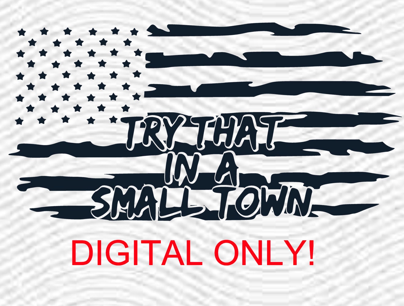Try That in a Small Town DIGITAL NOT A DECAL - Etsy