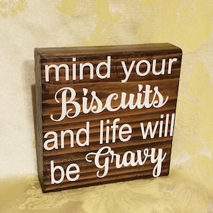 Mind your Biscuits and Life will be Gravy wooden block