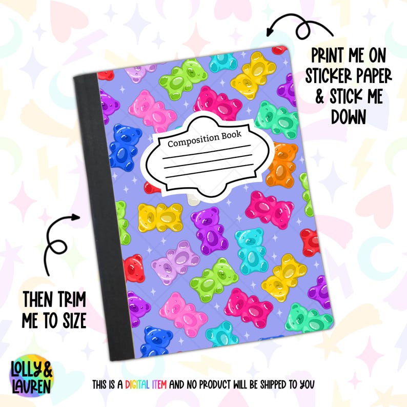 May include: A composition book featuring a lavender cover adorned with vibrant gummy bear designs. The cover includes the text "Composition Book" and lines for a name. The image text reads "Print me on sticker paper & stick me down" and "Then trim me to size."