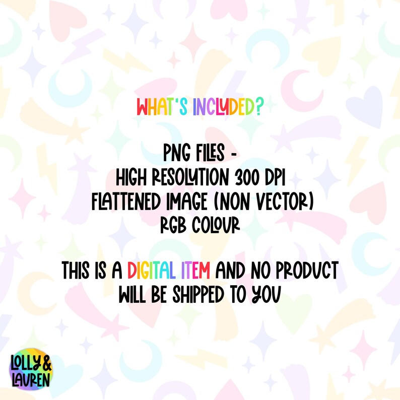 May include: A digital item graphic with a pastel background featuring stars, hearts, and lightning bolts. Text in the image reads "WHAT'S INCLUDED?" and lists PNG files, high resolution, and RGB colour. The text also states that this is a digital item.
