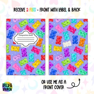 May include: A notebook design featuring a repeating pattern of multi-coloured gummy bears on a lilac background. The front cover has a white label that says "Composition Book". The text "RECEIVE 2 FILES - FRONT WITH LABEL & BACK" is at the top.