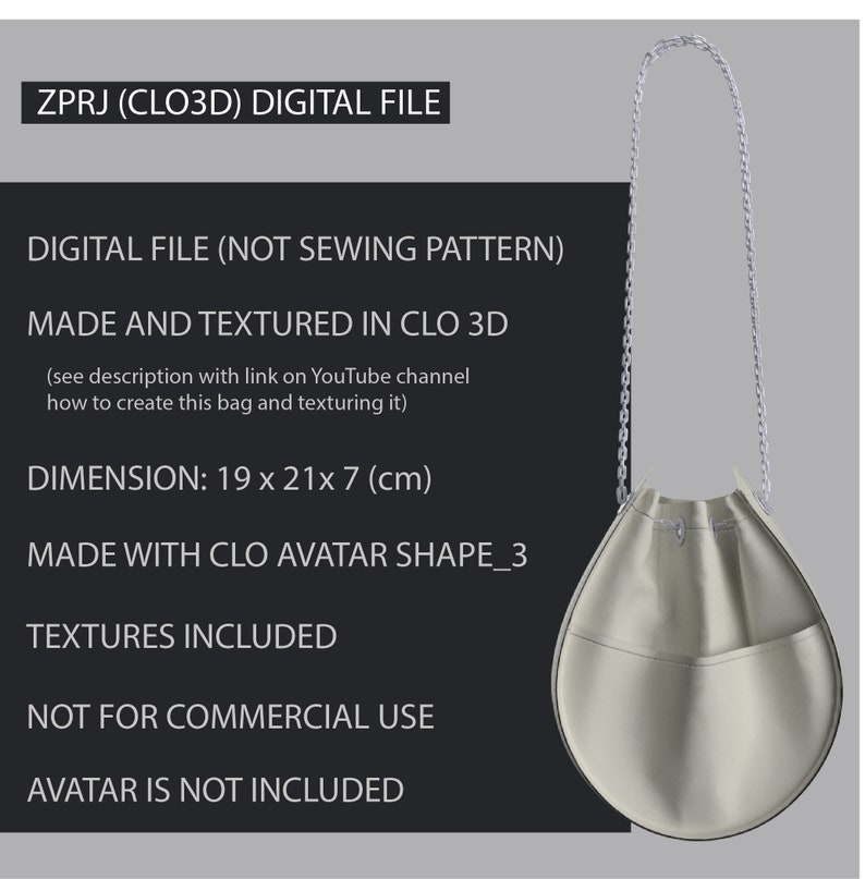 May include: A digital 3D model of a gray bag with a chain strap. The bag is 19 x 21 x 7 cm and includes textures. The model was created in CLO 3D.  "ZPRJ (CLO3D) DIGITAL FILE" and "DIGITAL FILE (NOT SEWING PATTERN)" are written in black text on a gray background.