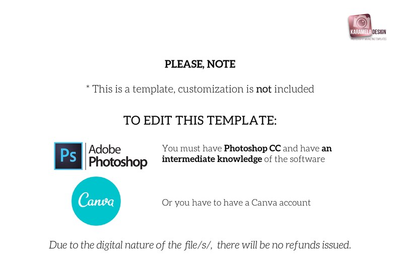 May include: Text on a white background that reads "PLEASE, NOTE * This is a template, customization is not included TO EDIT THIS TEMPLATE: You must have Photoshop CC and have an intermediate knowledge of the software Or you have to have a Canva account Due to the digital nature of the file/s/, there will be no refunds issued."