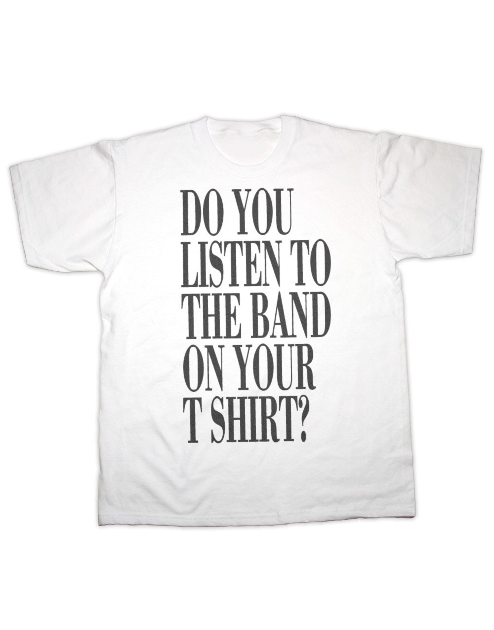 Image of Do You Listen To The Band On Your T Shirt? Ladies Fit Shirt