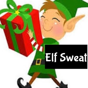 May include: A cartoon elf wearing a green hat and carrying a red and green wrapped gift. The text "Elf Sweat" is in the image.