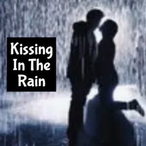 May include: Silhouette of a couple kissing in the rain. The image features a dark background with falling rain and the text "Kissing In The Rain" in a black box.