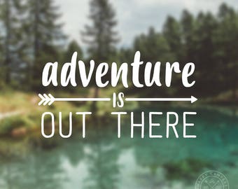 Adventure Is Out There Vinyl Decal | Water Bottle Decal | Car Window Decal | Laptop Decal